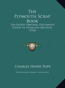 the plymouth scrap book: the oldest original documents extant in plymouth archives (1918)