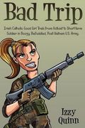 Bad Trip: Irish Catholic Good Girl Trek from Activist to Short-term Soldier in Boozy, Befuddled, Post-Vietnam U.S. Army (en Inglés)