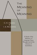 The Meaning of Meaning: A Study of the Influence of Language Upon Thought and of the Science of Symbolism (en Inglés)