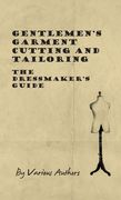 Gentlemen's Garment Cutting and Tailoring - The Dressmaker's Guide (en Inglés)
