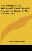 the pentateuch and writings of moses defended against the attacks of dr. colenso (1863)