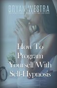 How To Program Yourself With Self-Hypnosis (en Inglés)