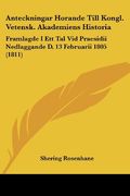 Anteckningar Horande Till Kongl. Vetensk. Akademiens Historia: Framlagde i ett tal vid Praesidii Nedlaggande d. 13 Februarii 1805 (1811) (in Spanish)