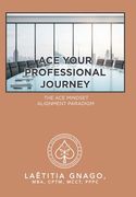 Ace Your Professional Journey: The Ace Mindset Alignment Paradigm (en Inglés)
