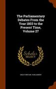 The Parliamentary Debates From the Year 1803 to the Present Time, Volume 27 (en Inglés)