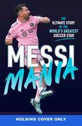 Messi Mania: The Ultimate Story of the World's Greatest Soccer Star (en Inglés)