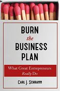 Burn the Business Plan: What Great Entrepreneurs Really do (en Inglés)