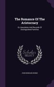 The Romance Of The Aristocracy: Or, Anecdotes And Records Of Distinguished Families (en Inglés)