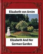Elizabeth and Her German Garden, by Elizabeth von Arnim (novel) (en Inglés)