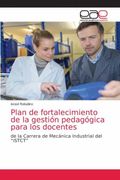 Plan de Fortalecimiento de la Gestión Pedagógica Para los Docentes: De la Carrera de Mecánica Industrial del “Istct” (in Spanish)
