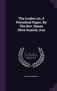 The Looker-on, A Periodical Paper, By The Rev. Simon Olive-branch, A.m (en Inglés)