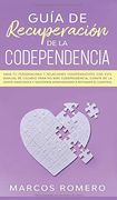 Guía de Recuperación de la Codependencia: Sana tu Personalidad y Relaciones Codependientes con Este Manual de Usuario Para no más Codependencia,.   Y Sociópata Aprendiendo a Retomar el Control