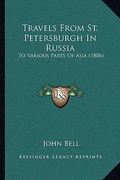 travels from st. petersburgh in russia: to various parts of asia (1806) to various parts of asia (1806) (en Inglés)