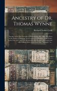 Ancestry of Dr. Thomas Wynne: Speaker of the First Assembly of Pennsylvania, Etc.; Who Was Born in the Parish of Yskeiviog, Near Caerwys, in Flintsh (en Inglés)