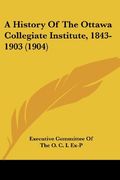 A History of the Ottawa Collegiate Institute, 1843-1903 (1904) 