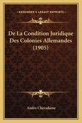De La Condition Juridique Des Colonies Allemandes (1905) (en Francés)