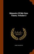Memoirs Of My Own Times, Volume 3 (en Inglés)