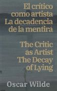 El Cri¿ Tico Como Artista - la Decadencia de la Mentira / the Critic as Artist - the Decay of Lying