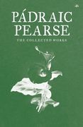 Padraic Pearse: The Collected Works (en Inglés)