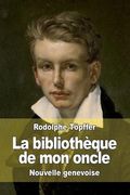 La bibliothèque de mon oncle: Nouvelle genevoise (en Francés)