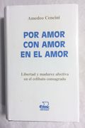 POR AMOR, CON AMOR, EN EL AMOR. Libertad y madurez afectiva en el celibato consagrado (en Castellano)