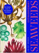 Seaweed: The Wonder and Science of the World's Most Successful Plants