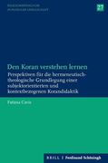 Den Koran Verstehen Lernen: Perspektiven Für Die Hermeneutisch-Theologische Grundlegung Einer Subjektorientierten Und Kontextbezogenen Korandidakt (en Alemán)