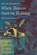 When Reason Goes on Holiday: Philosophers in Politics (en Inglés)