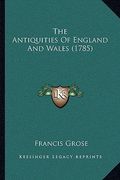 the antiquities of england and wales (1785) (en Inglés)