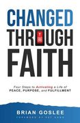 Changed Through Faith: Four Steps to Activating a Life of Peace, Purpose, and Fulfillment (en Inglés)
