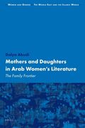 Mothers and Daughters in Arab Women's Literature: The Family Frontier (en Inglés)