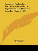 Premieres Recherches Sur La Localisation Et La Signification Des Alcaloides Dans Les Plantes (1887) (en Francés)