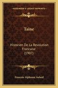 Taine: Historien De La Revolution Francaise (1907) (en Francés)