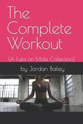 The Complete Workout: (Futa on Male Collection) (en Inglés)