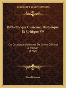 Bibliotheque Curieuse, Historique Et Critique V9: Ou Catalogue Raisonne De Livres Dificiles A Trouver (1760) (in French)