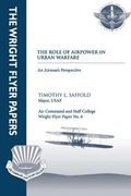 The Role of Airpower in Urban Warfare: An Airman's Perspective: Wright Flyer Paper No. 6