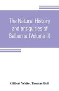 The natural history and antiquities of Selborne, in the county of Southhampton (Volume II) (en Inglés)