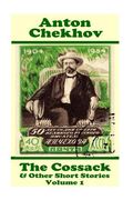 Anton Chekhov - The Cossack & Other Short Stories (Volume 1): Short story compilations from arguably the greatest short story writer ever. (en Inglés)
