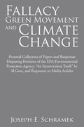 Fallacy of the Green Movement and Climate Change: Personal Collection of Papers and Responses Disputing Positions of the Epa-Environmental Protection (en Inglés)