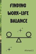 Finding Life Balance Professional and Personal Life Tips and Solutions: The Challenges of Modern Work-Life Balance Time Management Strategies for a Ha (en Inglés)