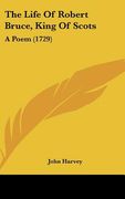 the life of robert bruce, king of scots: a poem (1729)