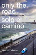 Only the Road / Solo el Camino: Eight Decades of Cuban Poetry 