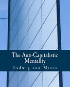 The Anti-Capitalistic Mentality (Large Print Edition) (en Inglés)