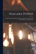 Niagara Power [microform]: Report Containing Information Concerning the Development of Electricial Power at Niagara Falls (en Inglés)