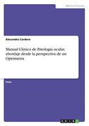 Manual Clínico de Patología Ocular, Abordaje Desde la Perspectiva de un Optómetra (in Spanish)