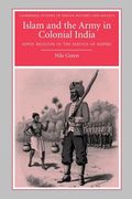 Islam and the Army in Colonial India: Sepoy Religion in the Service of Empire (Cambridge Studies in Indian History and Society) 
