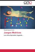 Juegos Motrices: Los Niños Aprenden Jugando. (in Spanish)