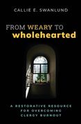 From Weary to Wholehearted: A Restorative Resource for Overcoming Clergy Burnout (en Inglés)
