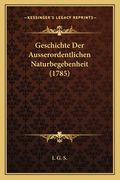 Geschichte Der Ausserordentlichen Naturbegebenheit (1785) (en Alemán)