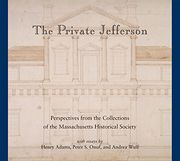 The Private Jefferson: Perspectives from the Collections of the Massachusetts Historical Society